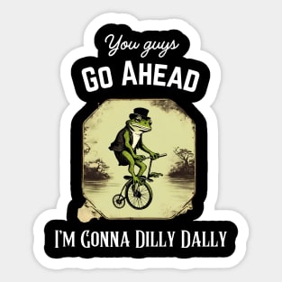 Funny Introvert Frog Taking Time You Guys Go Ahead I'm Dilly Dallying Sticker